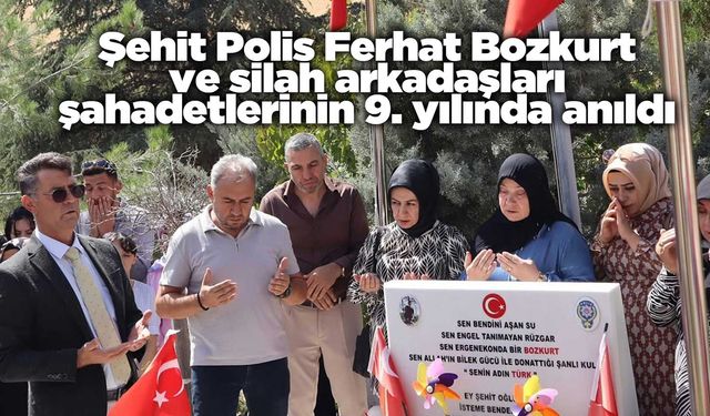 Şehit Polis Ferhat Bozkurt ve silah arkadaşları şahadetlerinin 9. yılında anıldı