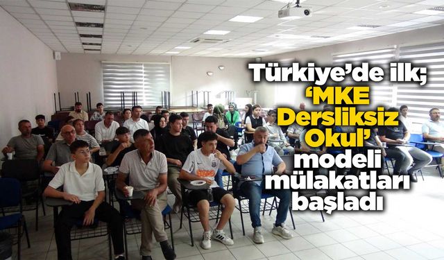 Türkiye’de ilk olan ‘MKE Dersliksiz Okul’ modeli mülakatları başladı