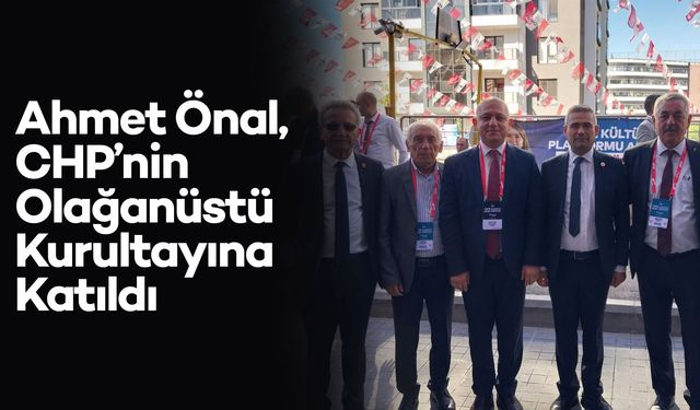 Başkan Önal, CHP’nin Olağanüstü Kurultayına Katıldı
