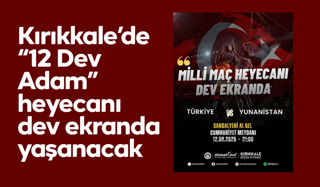 Kırıkkale’de “12 Dev Adam” heyecanı dev ekranda yaşanacak
