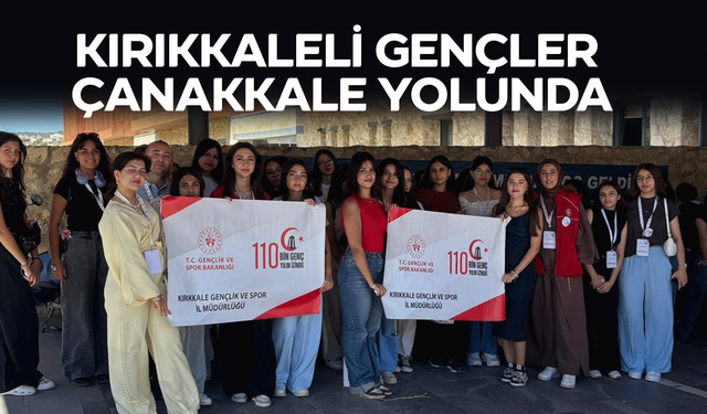 Kırıkkaleli Gençler “110. Yılında 110 Bin Gençle: Bir Destandır Çanakkale” Projesi Kapsamında Yola Çıktı