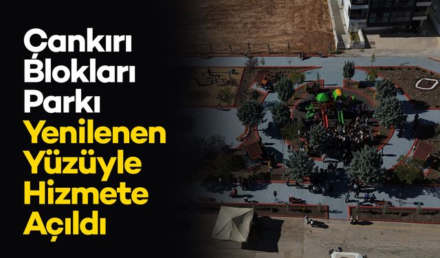 Çankırı Blokları Parkı Yenilenen Yüzüyle Hizmete Açıldı