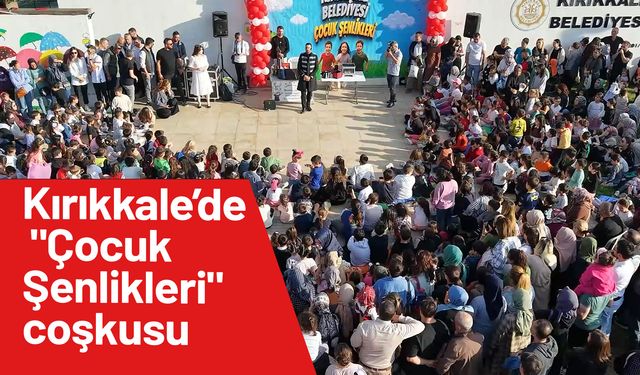 Kırıkkale’de "Çocuk Şenlikleri" coşkusu