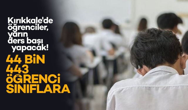 Kırıkkale'de öğrenciler, yarın ders başı yapacak!