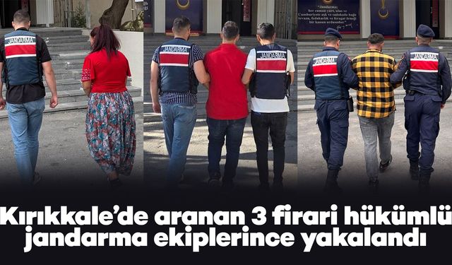 Kırıkkale’de aranan 3 firari hükümlü jandarma ekiplerince yakalandı