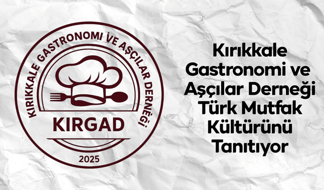 Kırıkkale Gastronomi ve Aşçılar Derneği Türk Mutfak Kültürünü Tanıtıyor