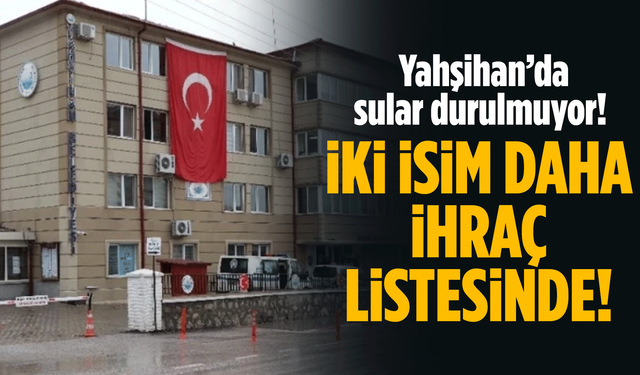 Yahşihan’da sular durulmuyor! İki isim daha ihraç listesinde!