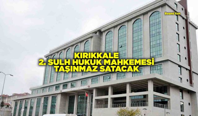 KIRIKKALE 2. SULH HUKUK MAHKEMESİ TAŞINMAZ SATACAK