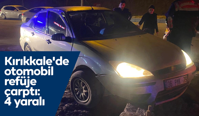 Kırıkkale'de otomobil refüje çarptı: 4 yaralı