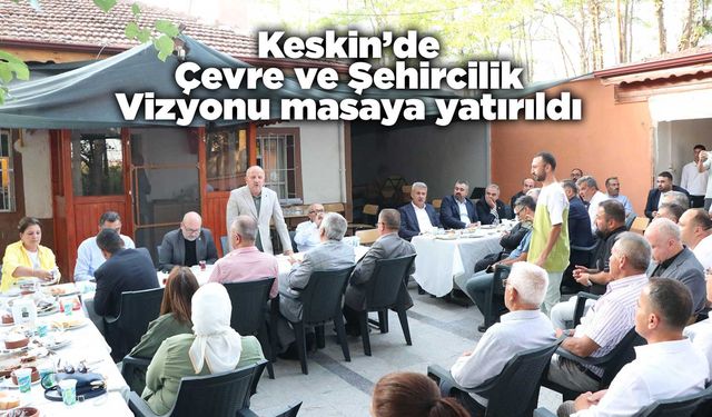 Keskin’de Çevre ve Şehircilik Vizyonu masaya yatırıldı