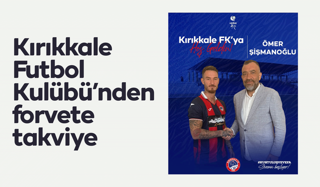 Kırıkkale Futbol Kulübü’nden forvete takviye