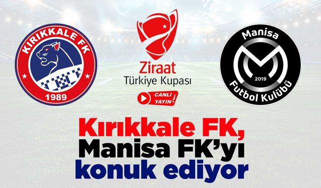 Kırıkkale FK, Ziraat Türkiye Kupası’nda Manisa FK’yı konuk ediyor