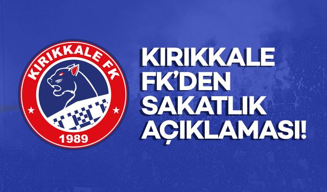 Kırıkkale FK’den sakatlık açıklaması