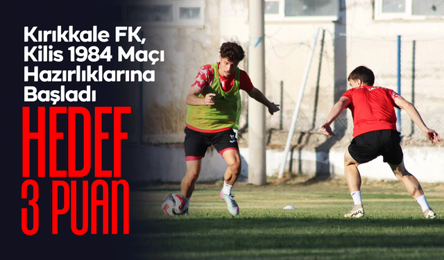 Kırıkkale FK, Kilis 1984 Maçı Hazırlıklarına Başladı
