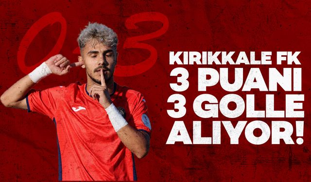 Kırıkkale FK, 3 puanı 3 goller alıyor!