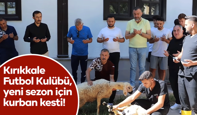 Kırıkkale Futbol Kulübü, yeni sezon için kurban kesti!