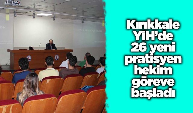 Kırıkkale YİH’de 26 yeni pratisyen hekim göreve başladı