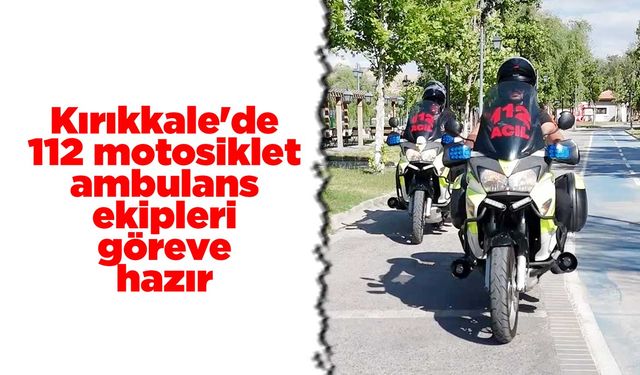Kırıkkale'de 112 motosiklet ambulans ekipleri göreve hazır