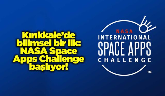 Kırıkkale’de bilimsel bir ilk: NASA Space Apps Challenge başlıyor!