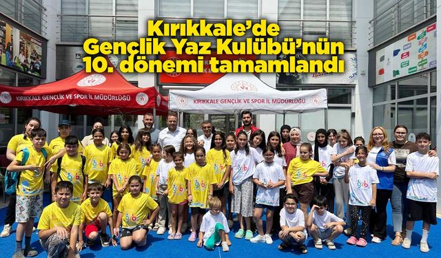 Kırıkkale’de Gençlik Yaz Kulübü’nün 10. dönemi tamamlandı