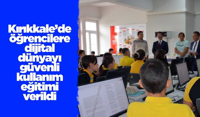 Kırıkkale’de öğrencilere dijital dünyayı güvenli kullanım eğitimi verildi