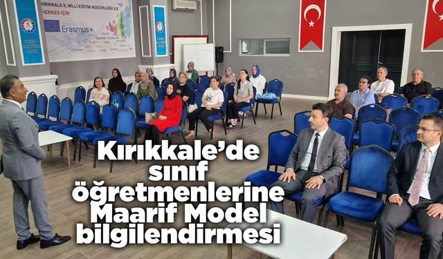 Kırıkkale’de sınıf öğretmenlerine Maarif Model bilgilendirmesi