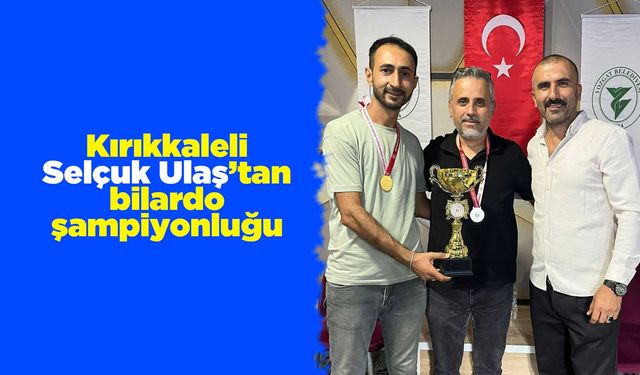 Kırıkkaleli Selçuk Ulaş’tan bilardo şampiyonluğu