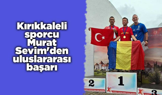 Kırıkkaleli sporcu Murat Sevim'den uluslararası başarı