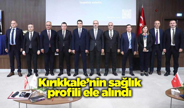 Kırıkkale’nin sağlık profili ele alındı
