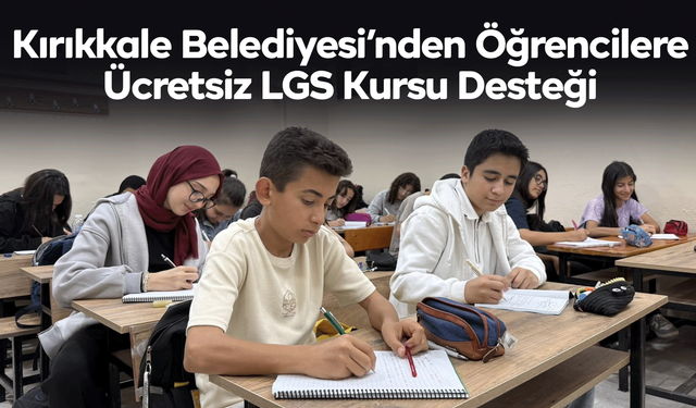 Kırıkkale Belediyesi’nden Öğrencilere Ücretsiz LGS Kursu Desteği