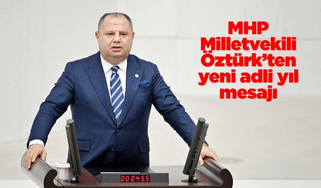 MHP Milletvekili Öztürk’ten yeni adli yıl mesajı