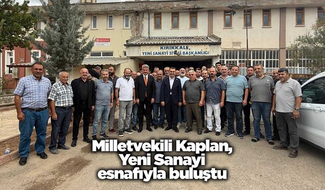 Milletvekili Kaplan, Yeni Sanayi Sitesi esnafıyla buluştu