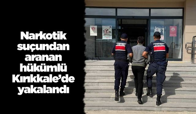 Narkotik suçundan aranan hükümlü Kırıkkale’de yakalandı