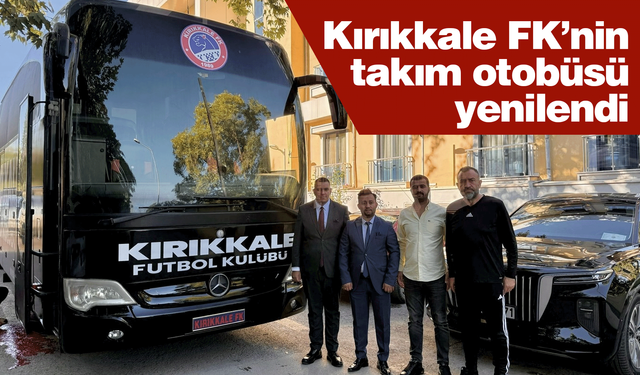 Kırıkkale FK’nin takım otobüsü yenilendi