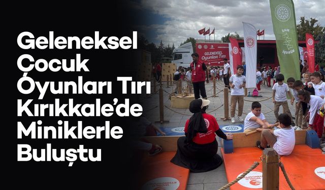 Geleneksel Çocuk Oyunları Tırı Kırıkkale’de Miniklerle Buluştu