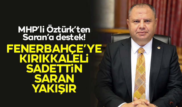 Halil Öztürk’ten Saadettin Saran’a tam destek