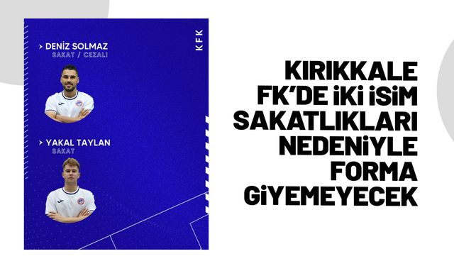Kırıkkale FK'de iki oyuncu, Kilis 1984 maçında forma giyemeyecek