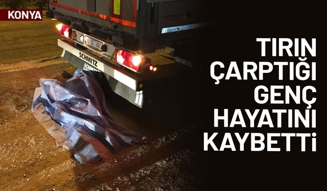 Tırın çarptığı genç hayatını kaybetti