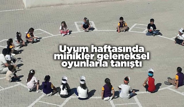 Uyum haftasında minikler geleneksel oyunlarla tanıştı