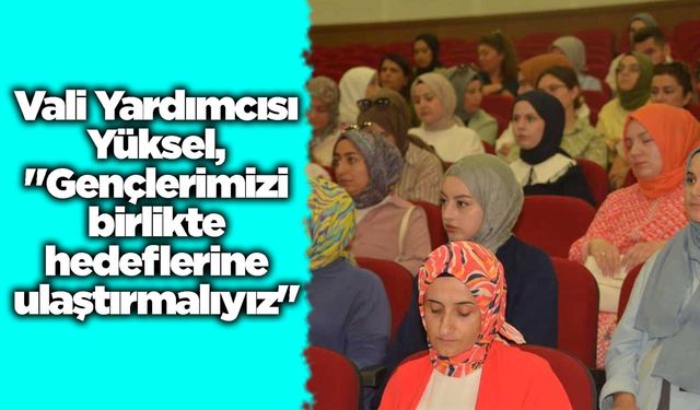 Vali Yardımcısı Yüksel, "Gençlerimizi birlikte hedeflerine ulaştırmalıyız"