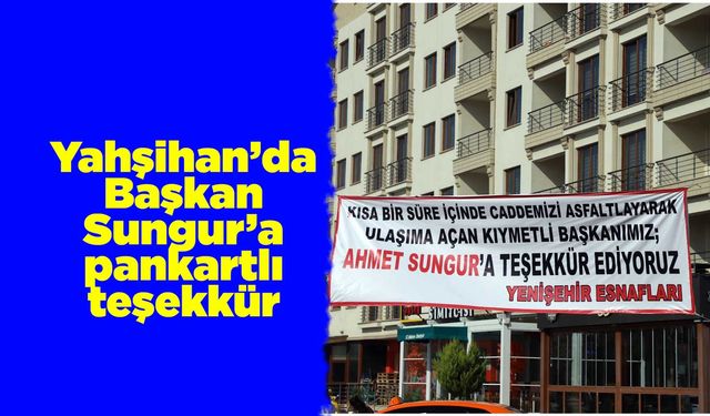 Yahşihan’da Başkan Sungur’a pankartlı teşekkür