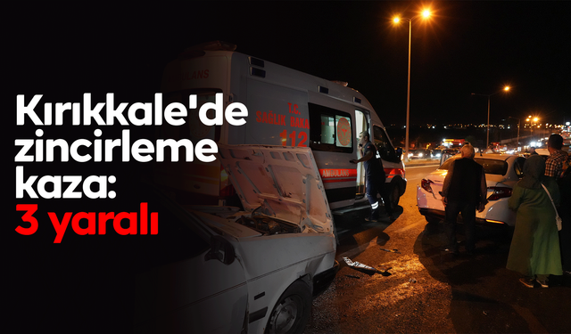 Kırıkkale'de zincirleme kaza: 3 yaralı