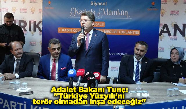 Adalet Bakanı Tunç: "Türkiye Yüzyılı'nı terör olmadan inşa edeceğiz"