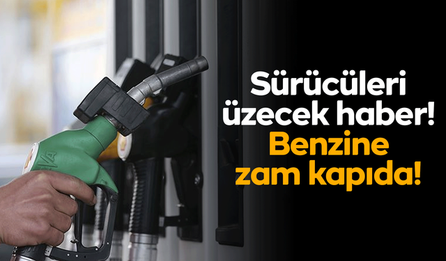 Sürücüleri üzecek haber! Benzine zam kapıda!