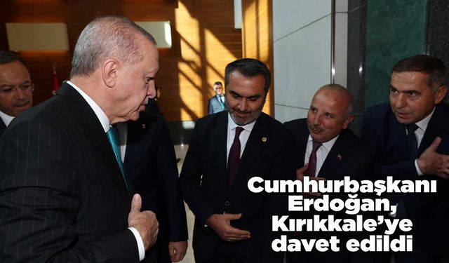 Cumhurbaşkanı Erdoğan, Kırıkkale’ye davet edildi