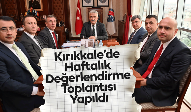 Kırıkkale’de Haftalık Değerlendirme Toplantısı Yapıldı