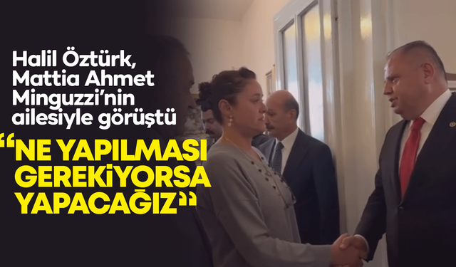 Halil Öztürk, Mattia Ahmet Minguzzi’nin ailesiyle görüştü