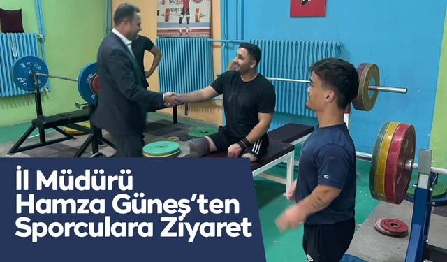 İl Müdürü Hamza Güneş’ten Sporculara Ziyaret