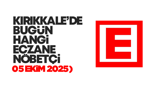 KIRIKKALE’DE BUGÜN HANGİ ECZANELER NÖBETÇİ 05 Ekim 2025