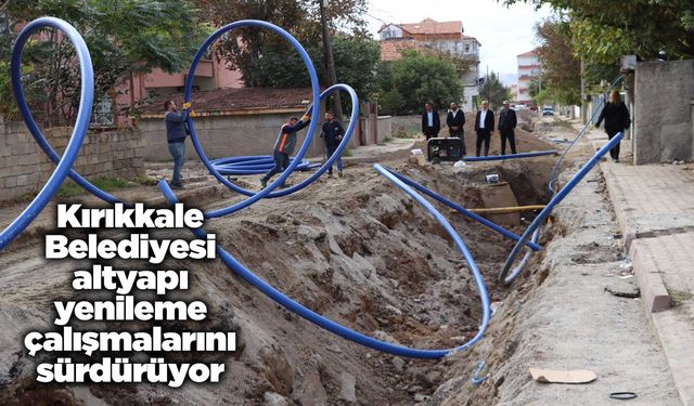 Kırıkkale Belediyesi altyapı yenileme çalışmalarını sürdürüyor